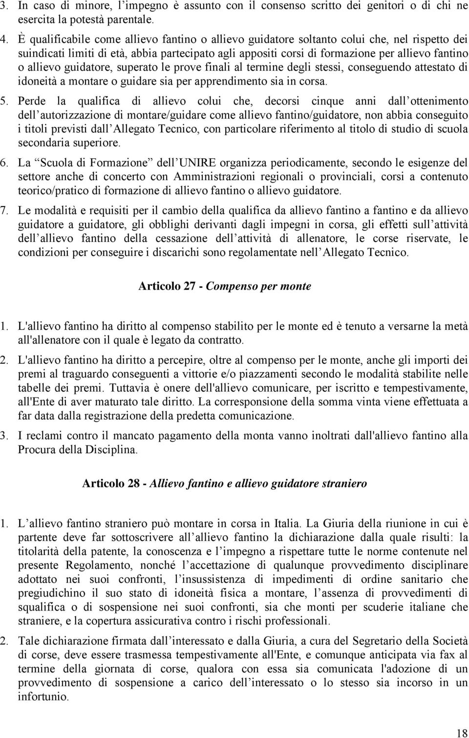 allievo guidatore, superato le prove finali al termine degli stessi, conseguendo attestato di idoneità a montare o guidare sia per apprendimento sia in corsa. 5.