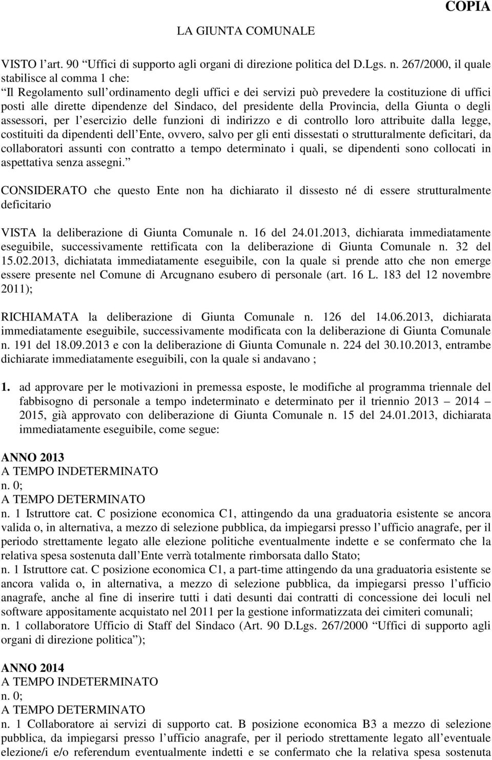 presidente della Provincia, della Giunta o degli assessori, per l esercizio delle funzioni di indirizzo e di controllo loro attribuite dalla legge, costituiti da dipendenti dell Ente, ovvero, salvo