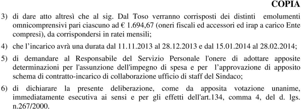 02.2014; 5) di demandare al Responsabile del Servizio Personale l'onere di adottare apposite determinazioni per l'assunzione dell'impegno di spesa e per l approvazione di apposito schema