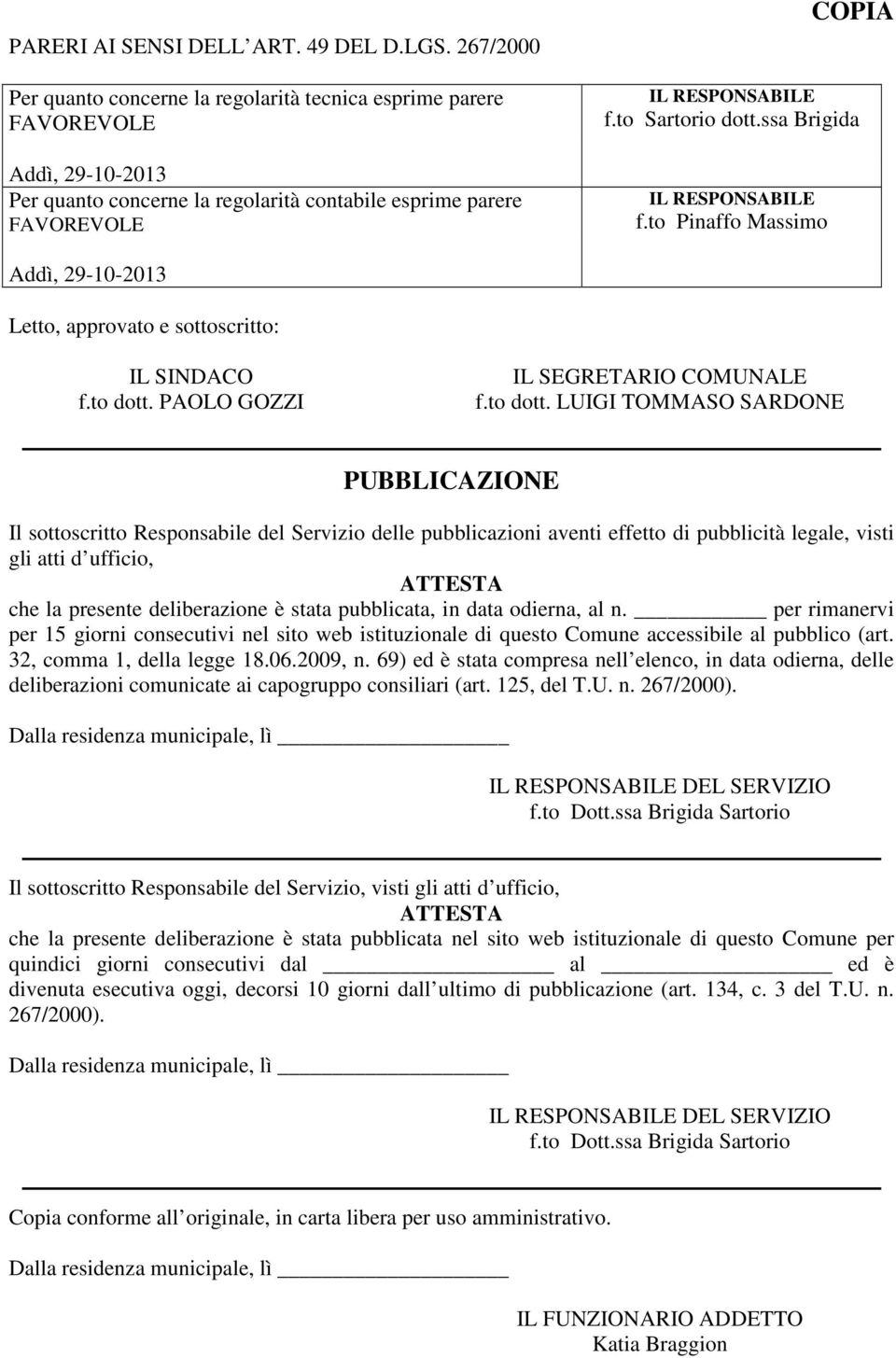 to Sartorio dott.ssa Brigida IL RESPONSABILE f.to Pinaffo Massimo Addì, 29-10-2013 Letto, approvato e sottoscritto: IL SINDACO f.to dott.