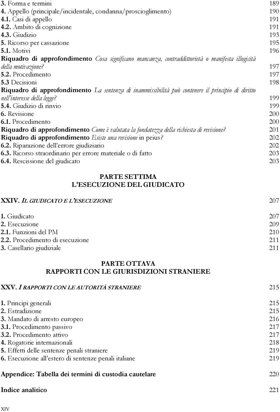 Giudizio di rinvio 199 6. Revisione 200 6.1. Procedimento 200 Riquadro di approfondimento Come è valutata la fondatezza della richiesta di revisione?