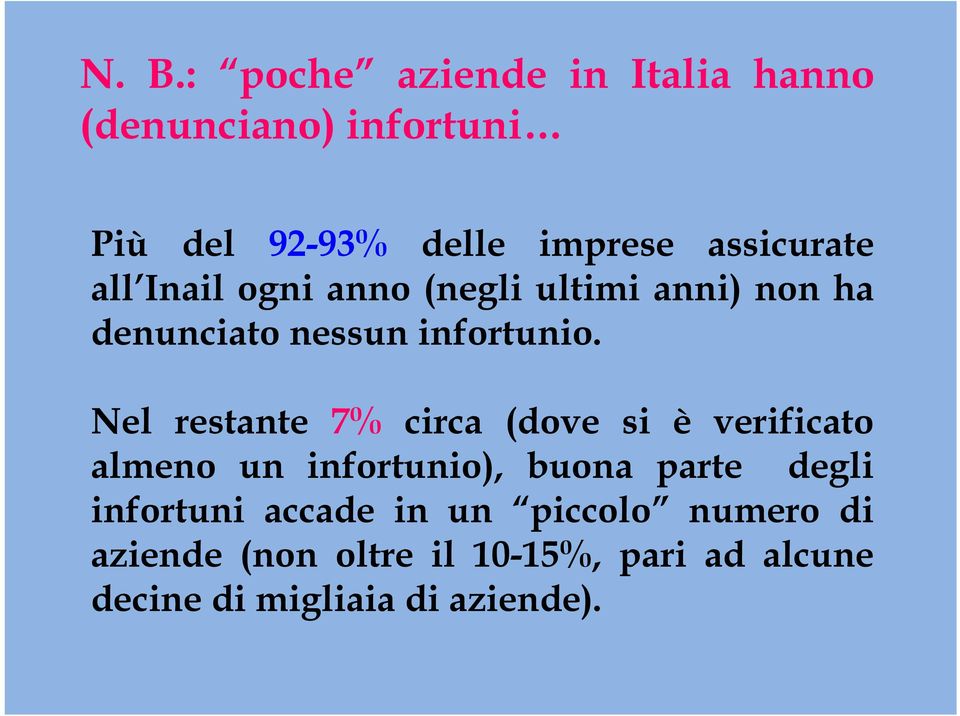 Nel restante 7% circa (dove si è verificato almeno un infortunio), buona parte degli infortuni