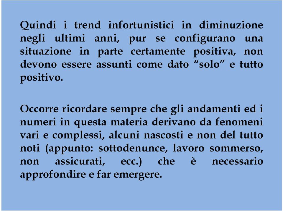 Occorre ricordare sempre che gli andamenti ed i numeri in questa materia derivano da fenomeni vari e