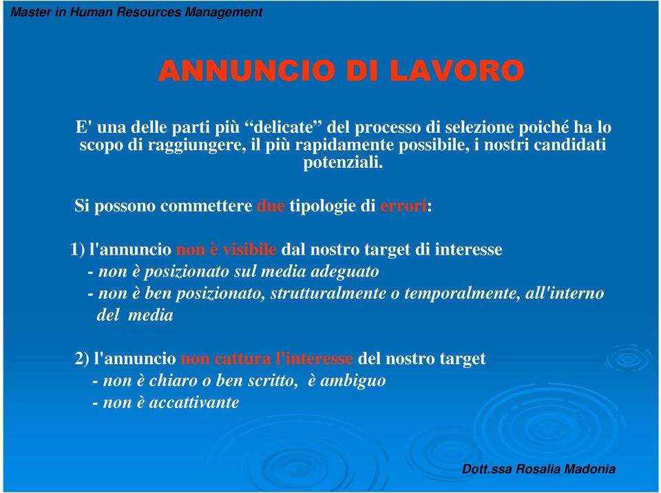 Si possono commettere due tipologie di errori: 1) l'annuncio non è visibile dal nostro target di interesse - non è posizionato