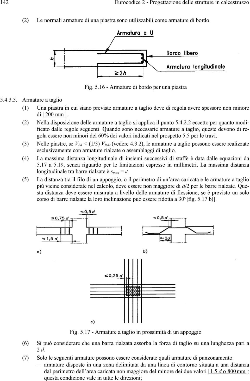 2.2 eccetto per quanto modificato dalle regole seguenti. Quando sono necessarie armature a taglio, queste devono di regola essere non minori del 60% dei valori indicati nel prospetto 5.5 per le travi.