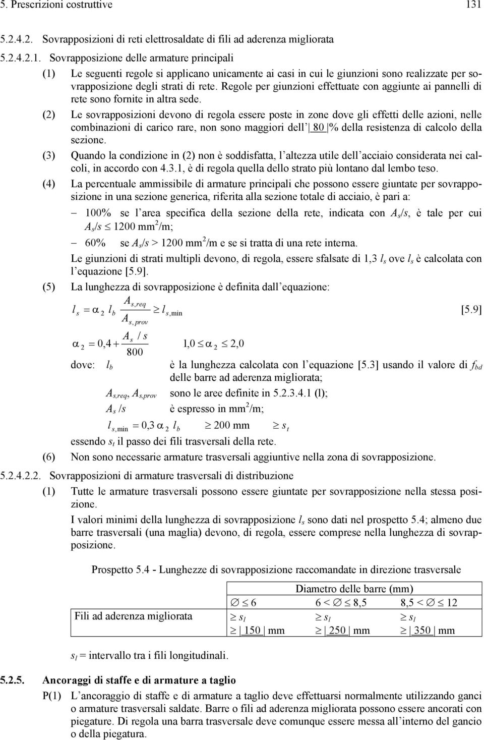 Regole per giunzioni effettuate con aggiunte ai pannelli di rete sono fornite in altra sede.