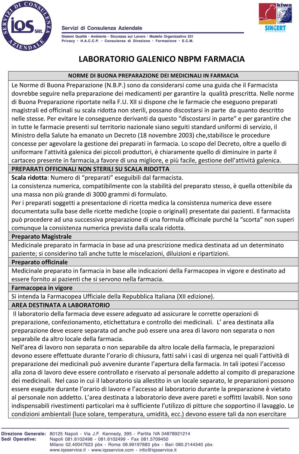 XII si dispone che le farmacie che eseguono preparati magistrali ed officinali su scala ridotta non sterili, possano discostarsi in parte da quanto descritto nelle stesse.