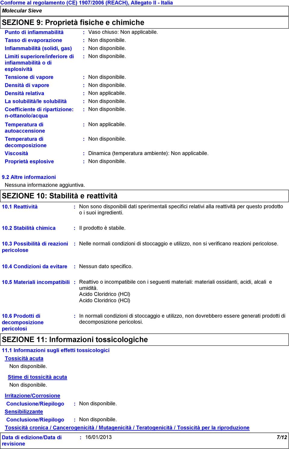 Vaso chiuso Non applicabile. Non applicabile. Non applicabile. Dinamica (temperatura ambiente) Non applicabile. 9.2 Altre informazioni Nessuna informazione aggiuntiva.