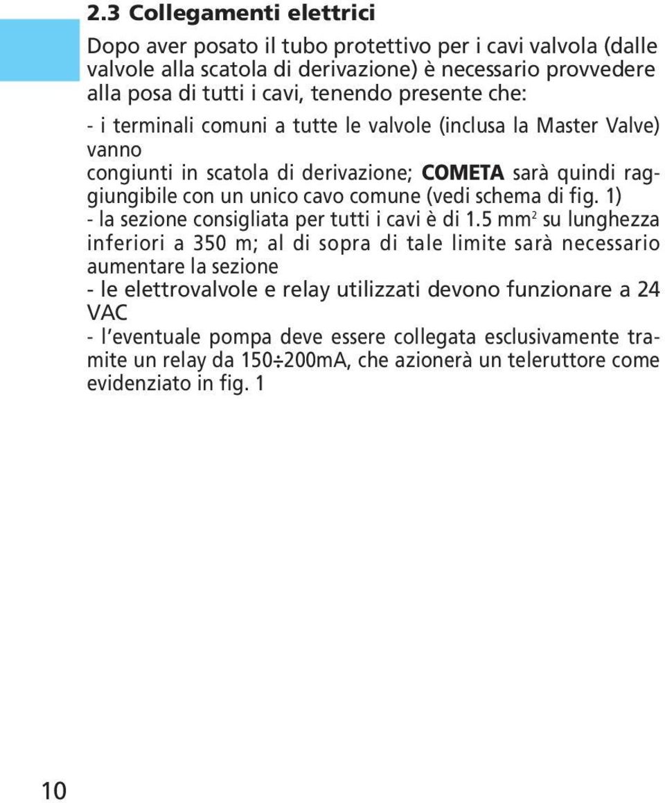 schema di fig. 1) - la sezione consigliata per tutti i cavi è di 1.