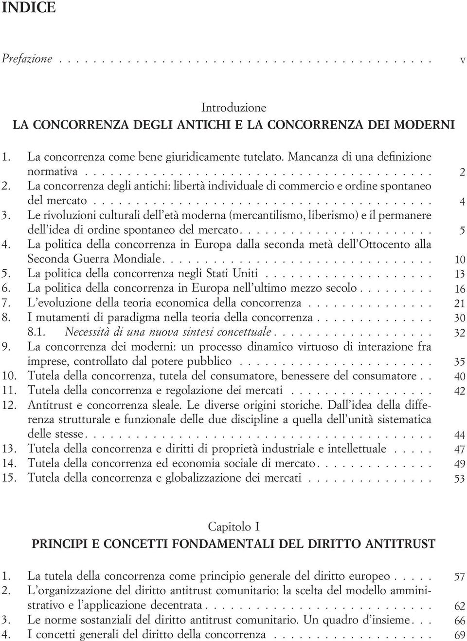 Le rivoluzioni culturali dell età moderna (mercantilismo, liberismo) e il permanere dell idea di ordine spontaneo del mercato....................... 5 4.