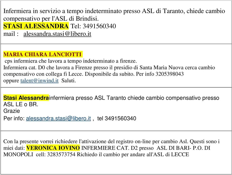 D0 che lavora a Firenze presso il presidio di Santa Maria Nuova cerca cambio compensativo con collega fi Lecce. Disponibile da subito. Per info 3205398043 oppure talent@inwind.it Saluti.