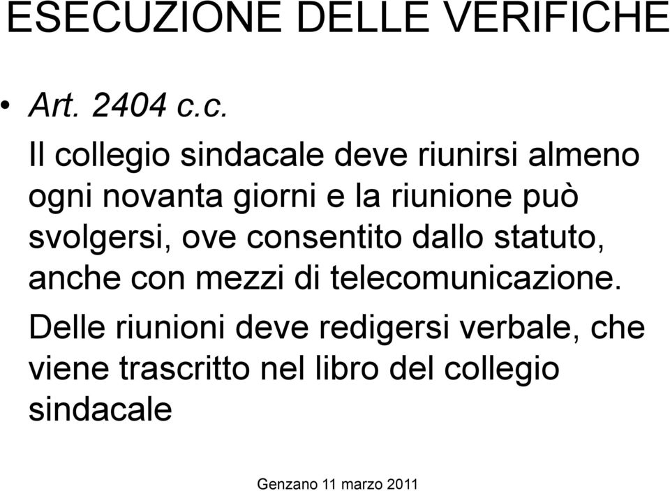 riunione può svolgersi, ove consentito dallo statuto, anche con mezzi di