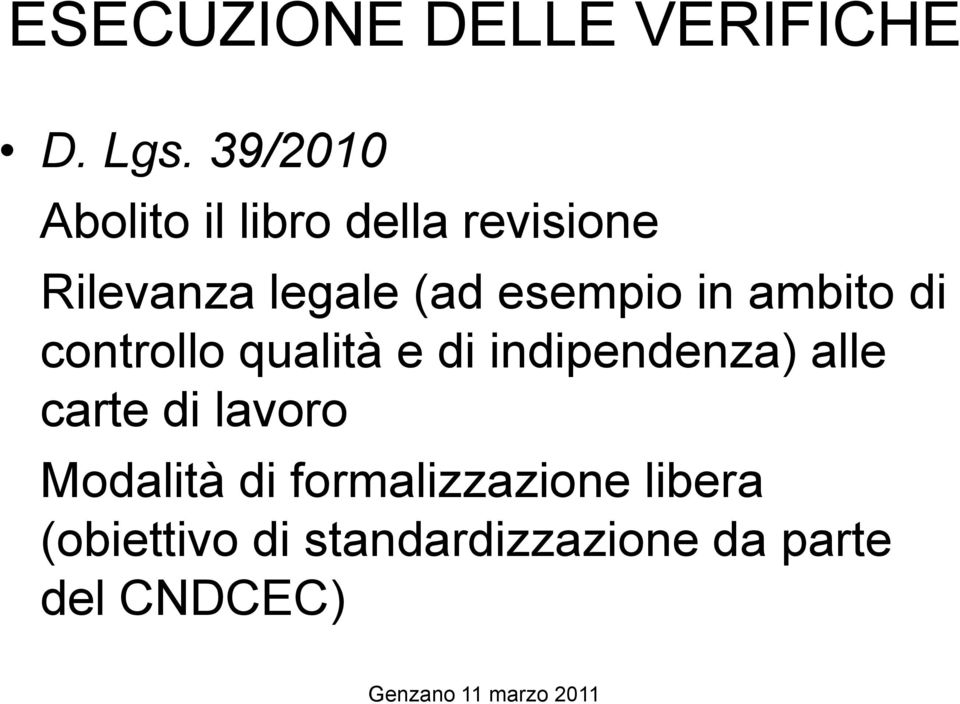 esempio in ambito di controllo qualità e di indipendenza) alle