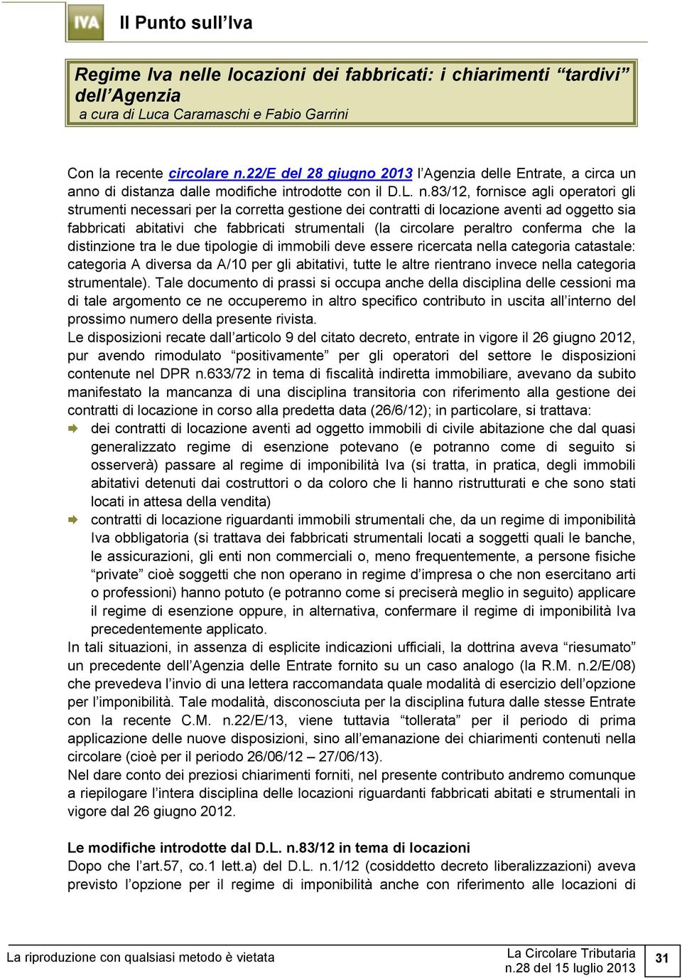 83/12, fornisce agli operatori gli strumenti necessari per la corretta gestione dei contratti di locazione aventi ad oggetto sia fabbricati abitativi che fabbricati strumentali (la circolare peraltro