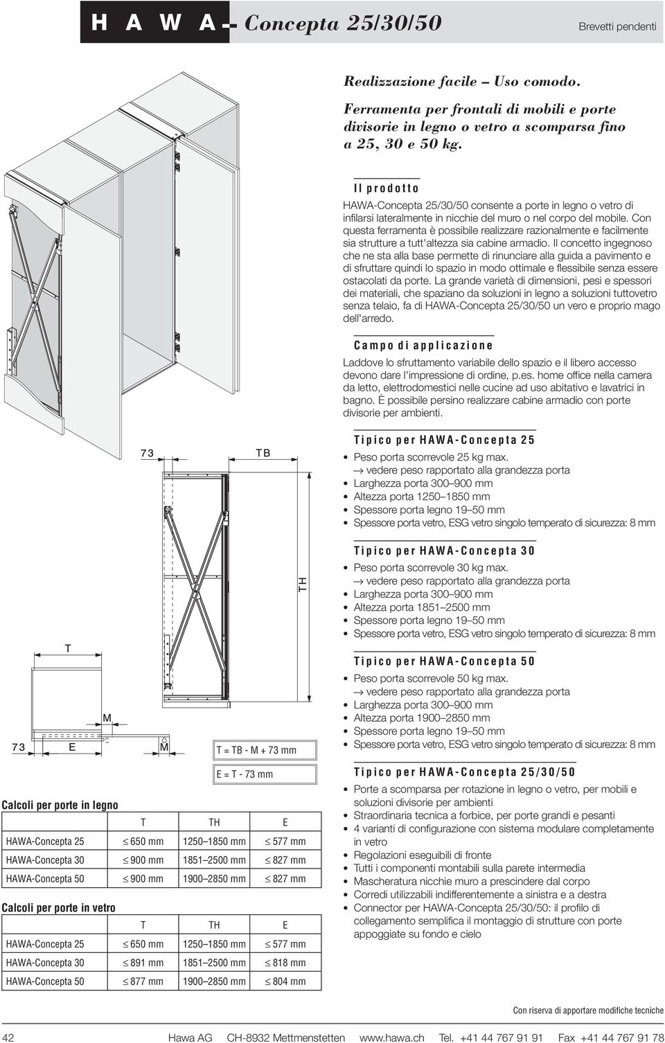 Con questa ferramenta è possibile realizzare razionalmente e facilmente sia strutture a tutt'altezza sia cabine armadio.