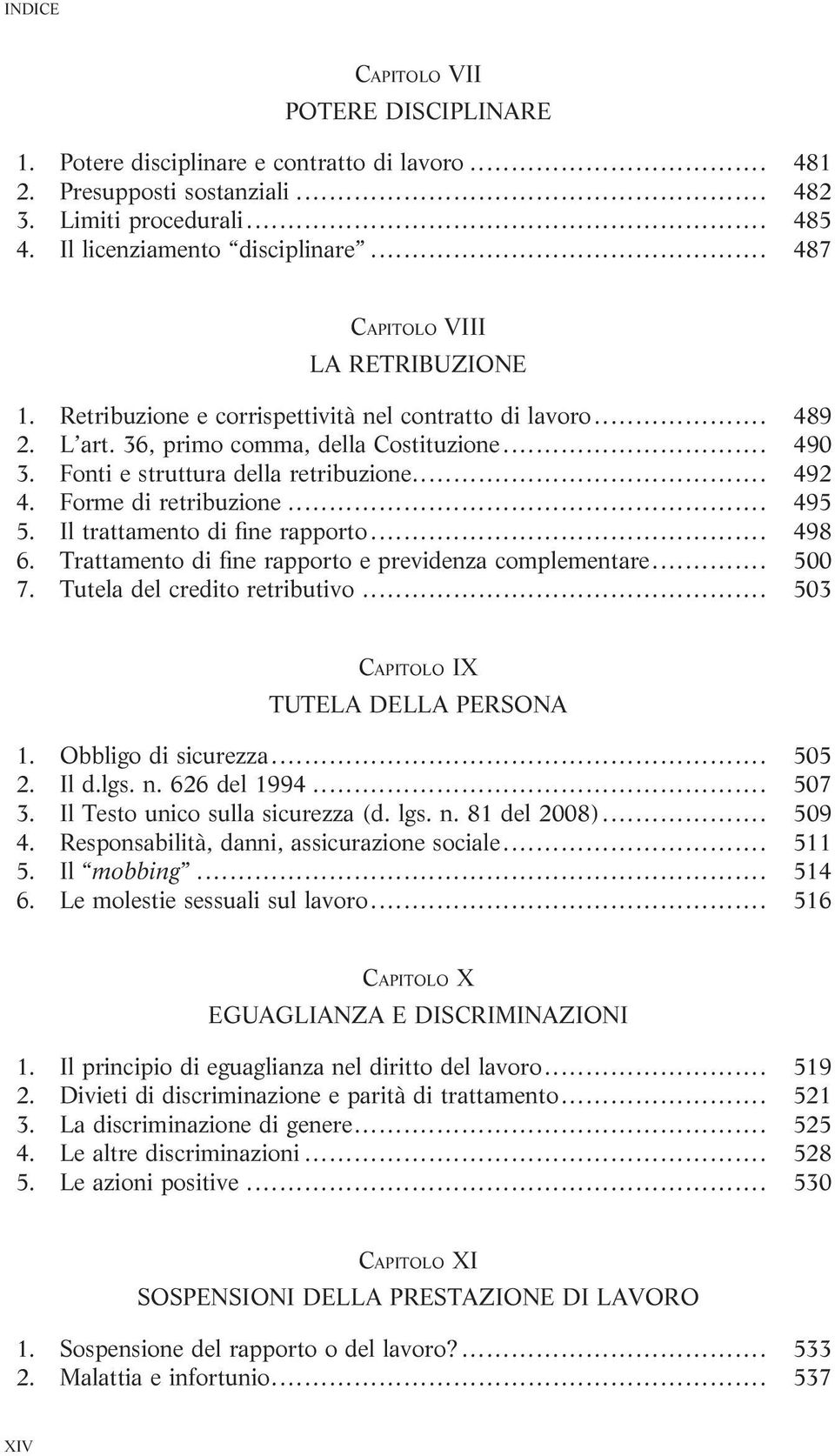 .. 492 4. Forme di retribuzione... 495 5. Il trattamento di fine rapporto... 498 6. Trattamento di fine rapporto e previdenza complementare... 500 7. Tutela del credito retributivo.