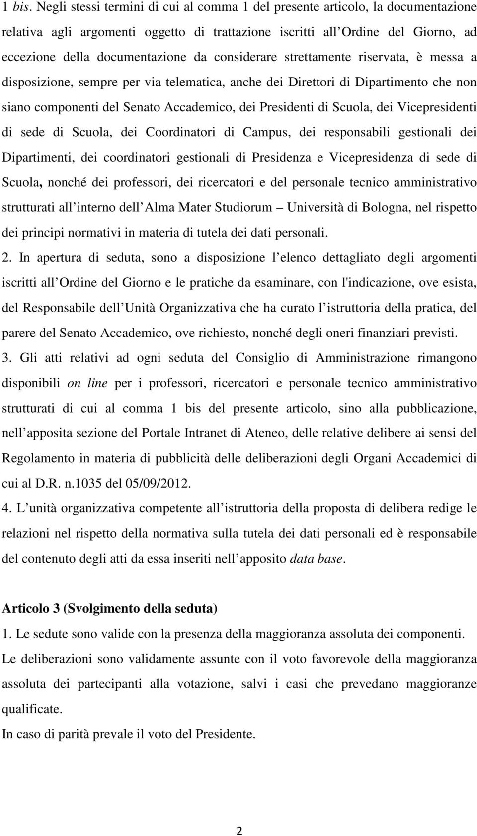 considerare strettamente riservata, è messa a disposizione, sempre per via telematica, anche dei Direttori di Dipartimento che non siano componenti del Senato Accademico, dei Presidenti di Scuola,