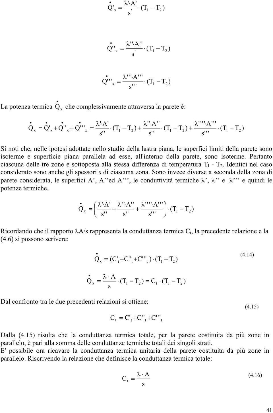 Sono invece divere a econda della zona di paree conideraa, le uperfici, ed, le conduivià ermiche, e e quindi le poenze ermiche.