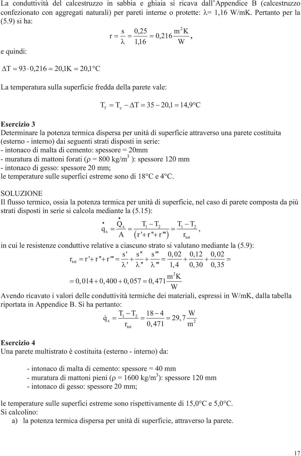 paree coiuia (eerno - inerno dai egueni rai dipoi in erie: - inonaco di mala di cemeno: peore = 0mm - muraura di maoni forai ( = 800 kg/m 3 : peore 0 mm - inonaco di geo: peore 0 mm; le emperaure