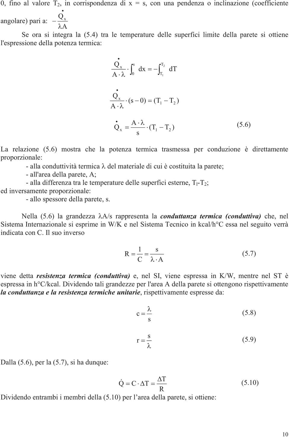 6 mora che la poenza ermica ramea per conduzione è direamene proporzionale: - alla conduivià ermica del maeriale di cui è coiuia la paree; - allarea della paree, ; - alla differenza ra le emperaure