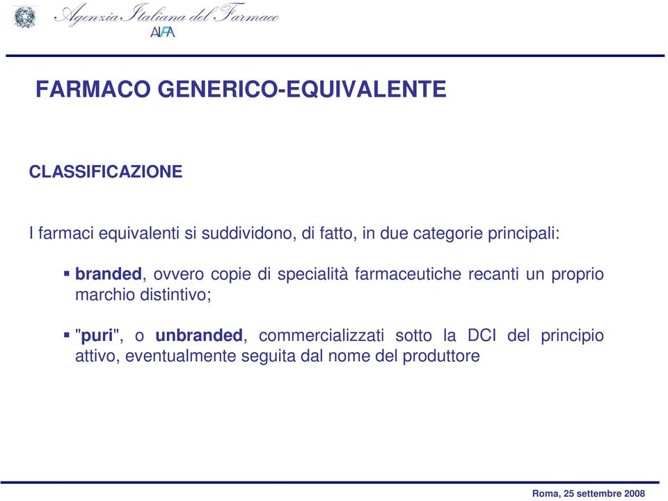 farmaceutiche recanti un proprio marchio distintivo; "puri", o unbranded,