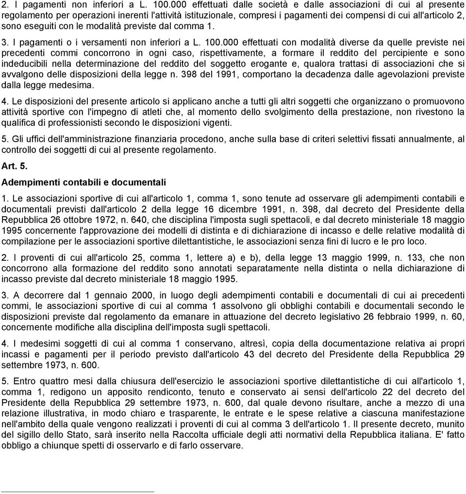 eseguiti con le modalità previste dal comma 1. 3. I pagamenti o i versamenti non inferiori a L. 100.