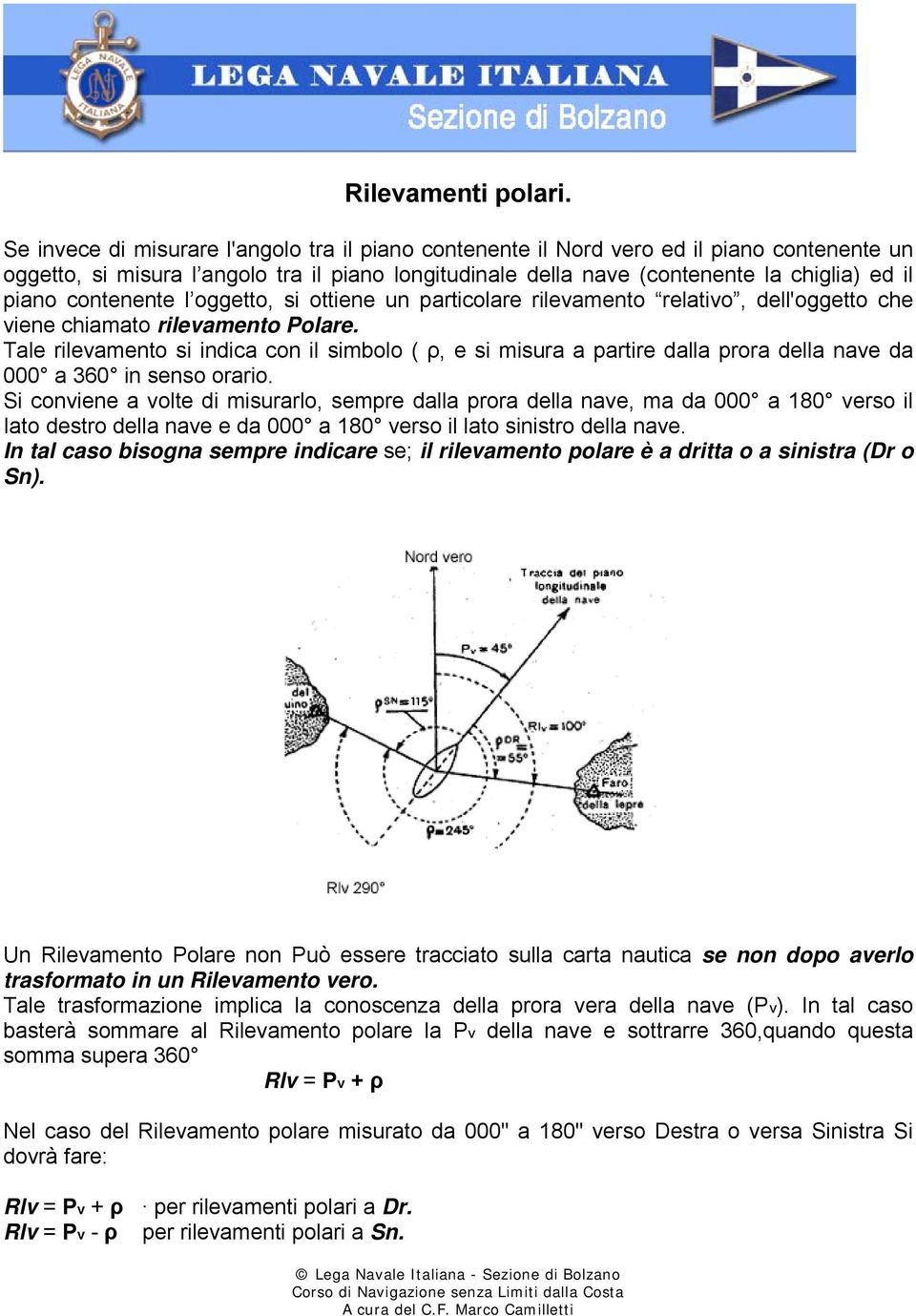 contenente l oggetto, si ottiene un particolare rilevamento relativo, dell'oggetto che viene chiamato rilevamento Polare.