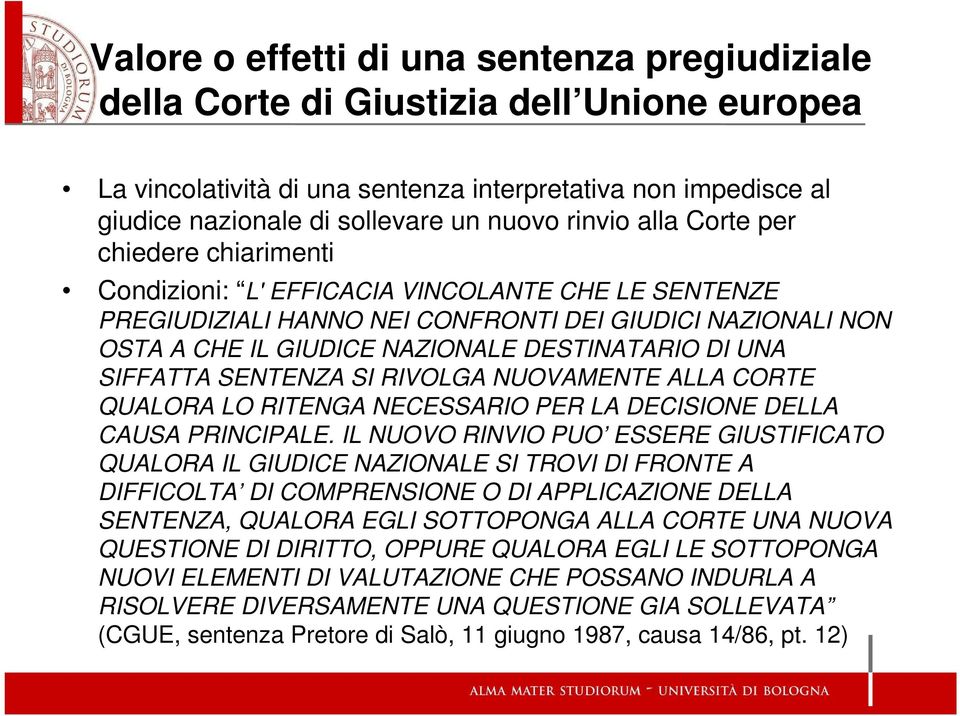 DI UNA SIFFATTA SENTENZA SI RIVOLGA NUOVAMENTE ALLA CORTE QUALORA LO RITENGA NECESSARIO PER LA DECISIONE DELLA CAUSA PRINCIPALE.