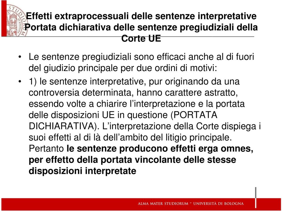 essendo volte a chiarire l interpretazione e la portata delle disposizioni UE in questione (PORTATA DICHIARATIVA).