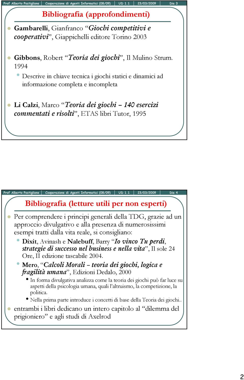 23/03/2009 Dia 4 Bibliografia (letture utili per non esperti) Per comprendere i principi generali della TDG, grazie ad un approccio divulgativo e alla presenza di numerosissimi esempi tratti dalla