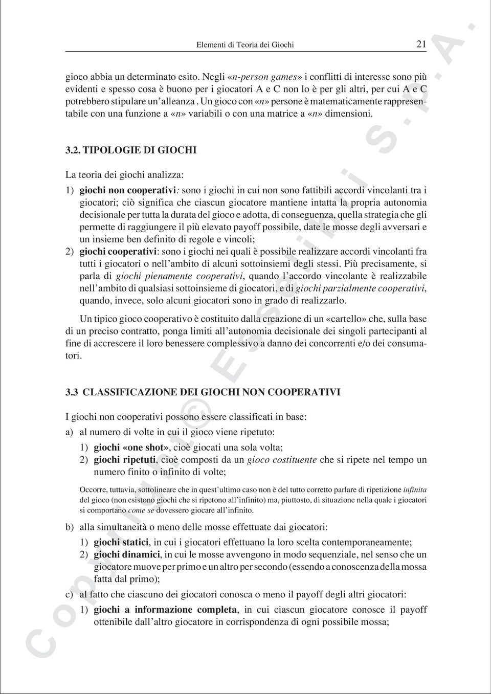 Un gioco con «n» persone è matematicamente rappresentabile con una funzione a «n» variabili o con una matrice a «n» dimensioni. 3.2.