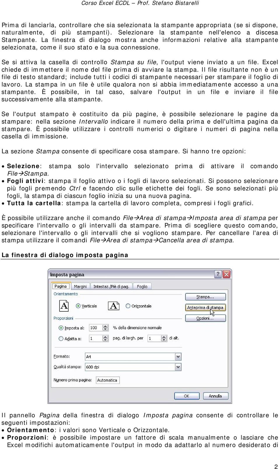 Se si attiva la casella di controllo Stampa su file, l'output viene inviato a un file. Excel chiede di immettere il nome del file prima di avviare la stampa.