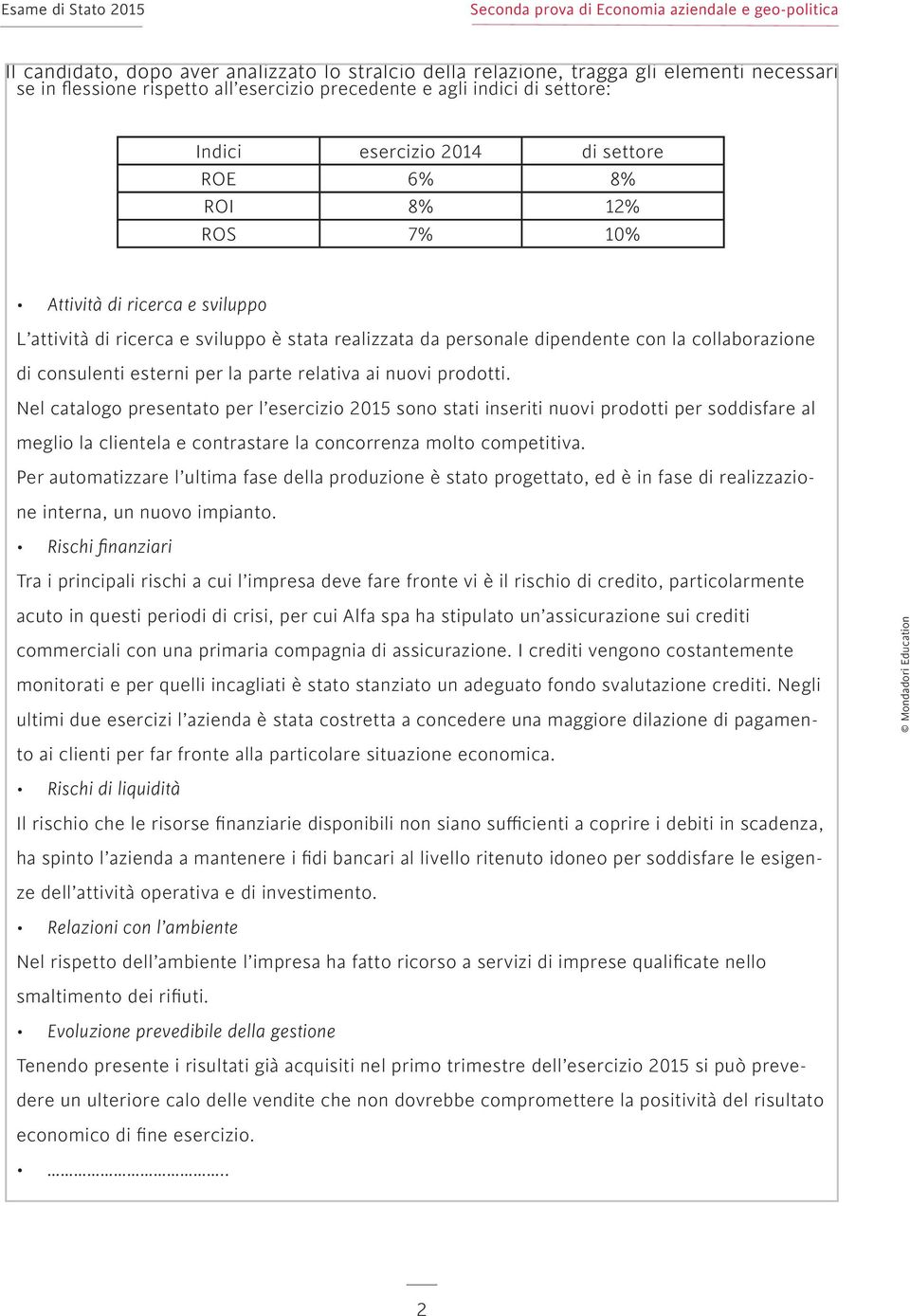 parte relativa ai nuovi prodotti. Nel catalogo presentato per l esercizio 2015 sono stati inseriti nuovi prodotti per soddisfare al meglio la clientela e contrastare la concorrenza molto competitiva.