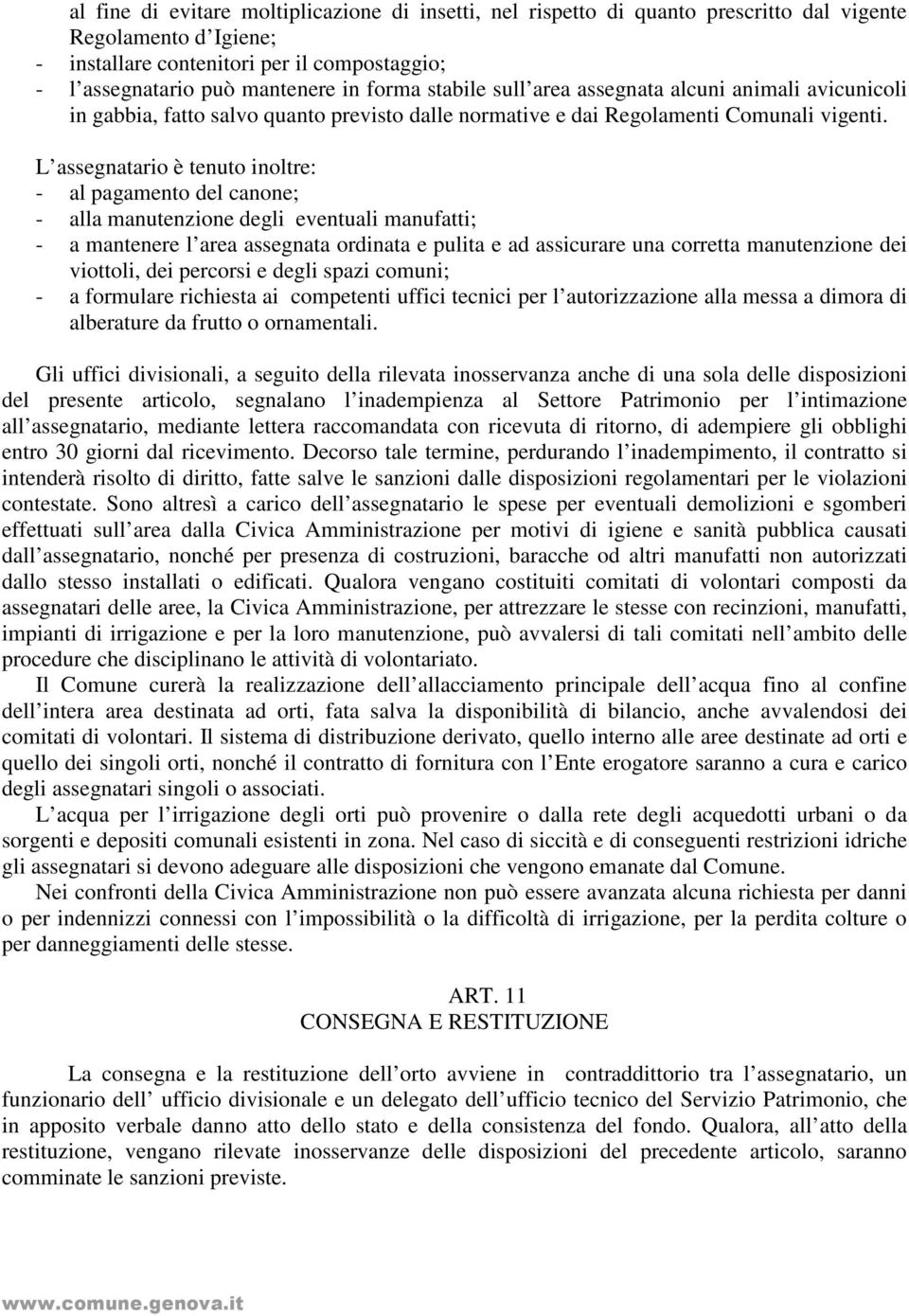 L assegnatario è tenuto inoltre: - al pagamento del canone; - alla manutenzione degli eventuali manufatti; - a mantenere l area assegnata ordinata e pulita e ad assicurare una corretta manutenzione