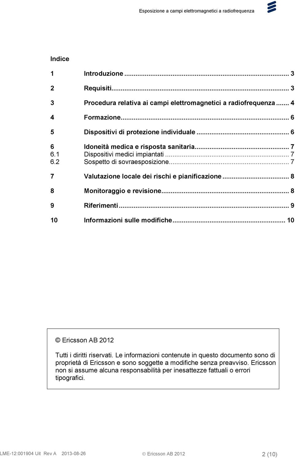 .. 8 8 Monitoraggio e revisione... 8 9 Riferimenti... 9 10 Informazioni sulle modifiche... 10 Ericsson AB 2012 Tutti i diritti riservati.