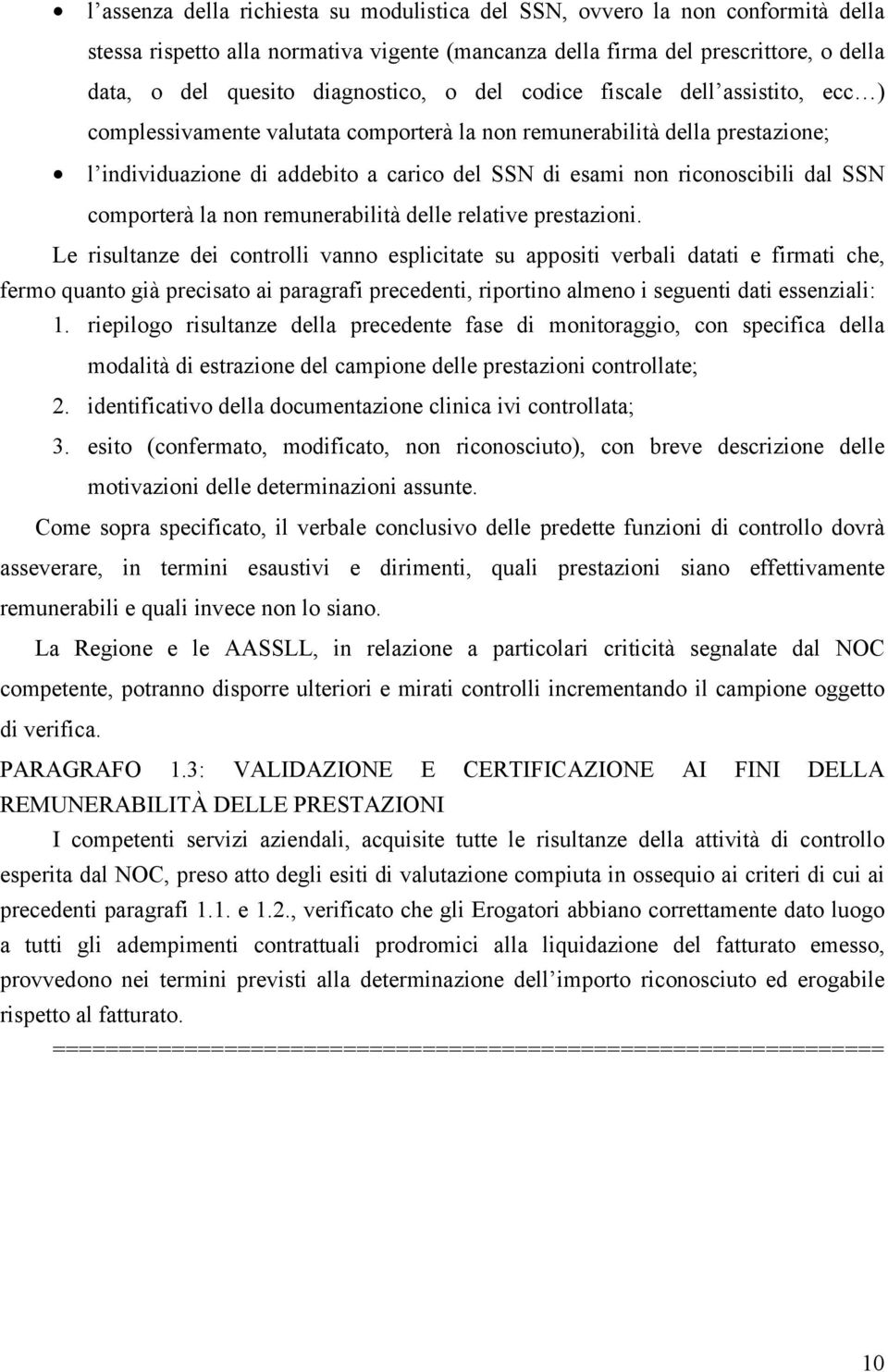 riconoscibili dal SSN comporterà la non remunerabilità delle relative prestazioni.