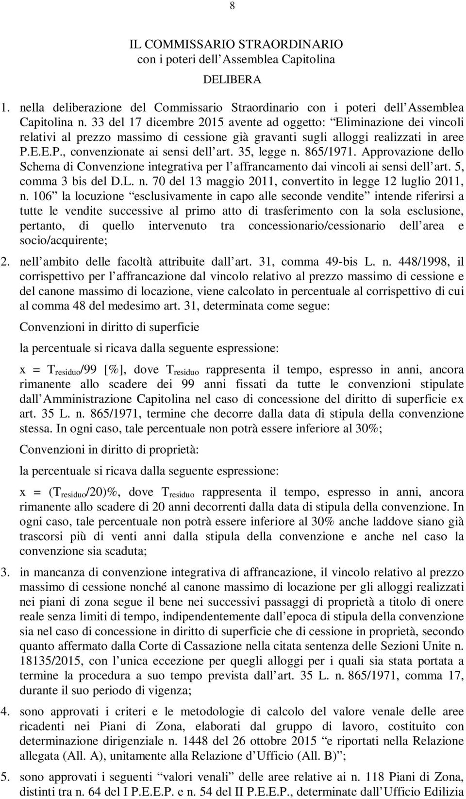 35, legge n. 865/1971. Approvazione dello Schema di Convenzione integrativa per l affrancamento dai vincoli ai sensi dell art. 5, comma 3 bis del D.L. n. 70 del 13 maggio 2011, convertito in legge 12 luglio 2011, n.