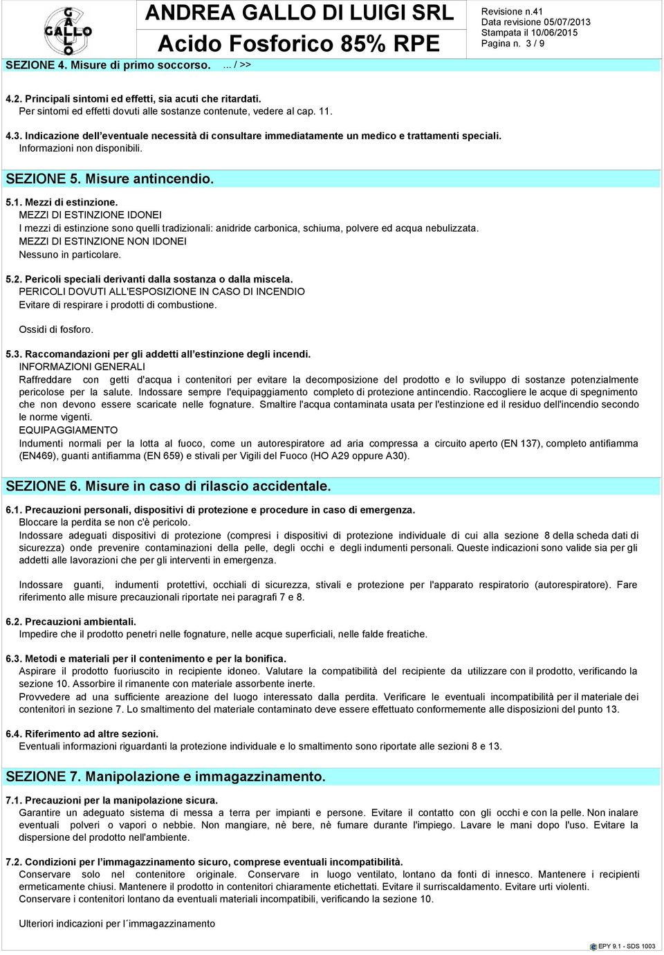 Informazioni non disponibili. SEZIONE 5. Misure antincendio. 5.1. Mezzi di estinzione.