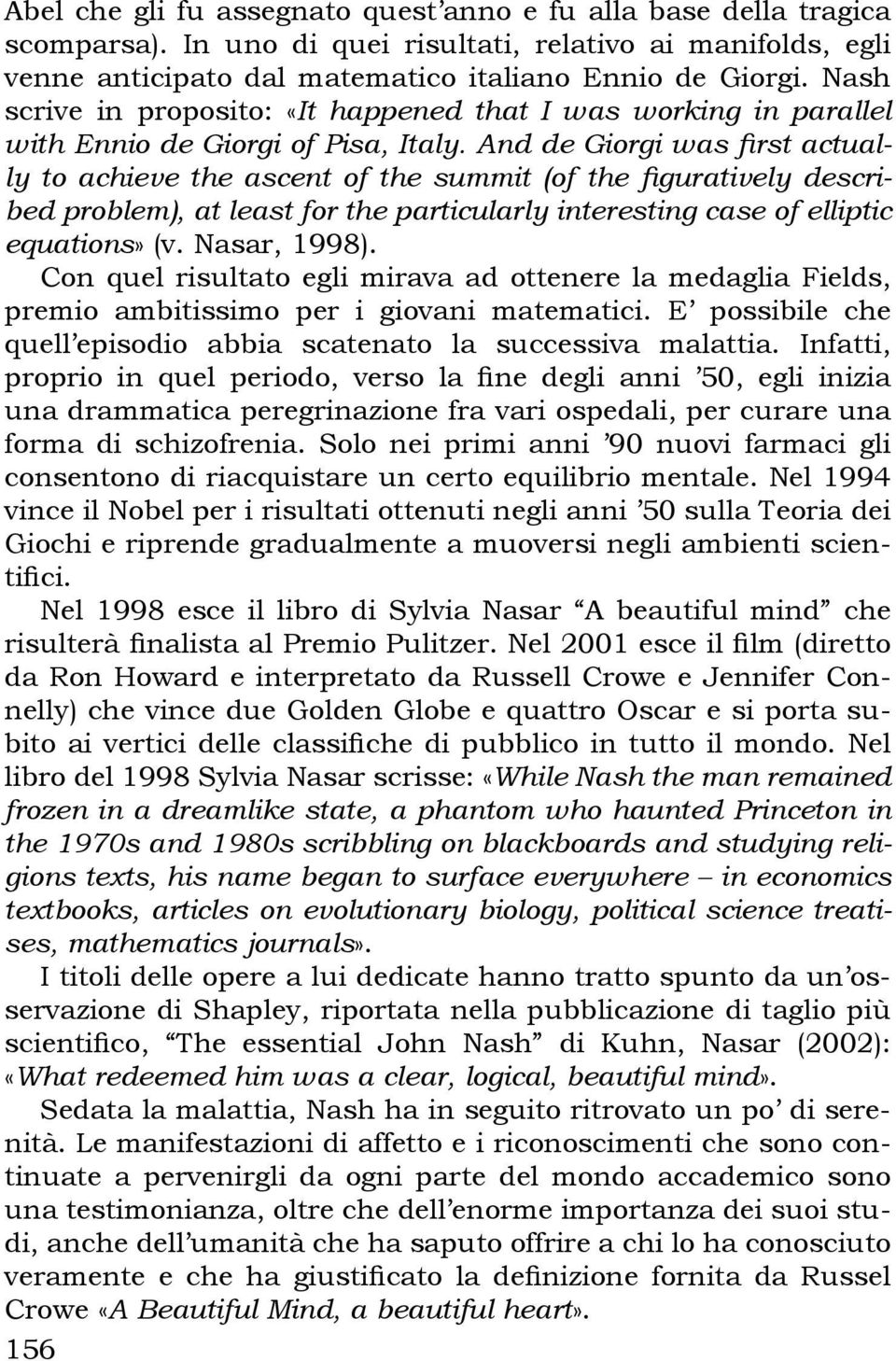 And de Giorgi was first actually to achieve the ascent of the summit (of the figuratively described problem), at least for the particularly interesting case of elliptic equations» (v. Nasar, 1998).