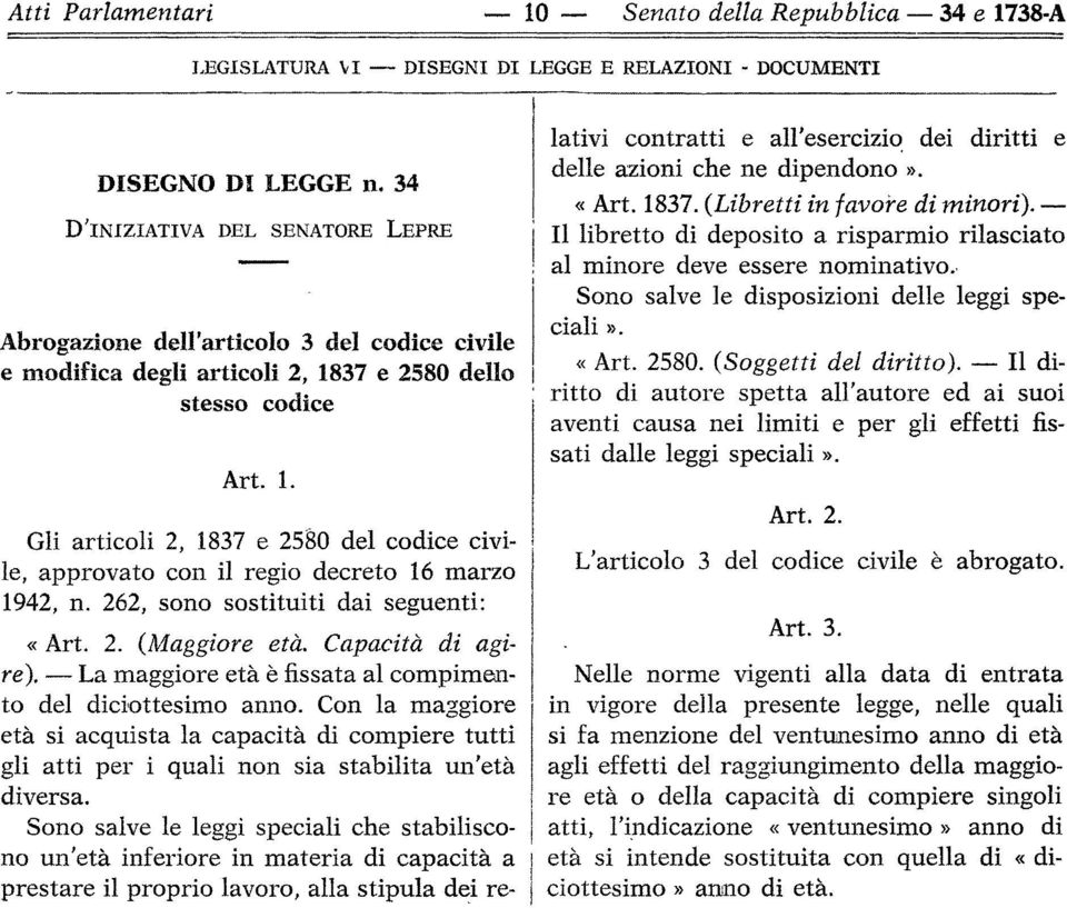 37 e 2580 dello stesso codice Art. 1. Gli articoli 2, 1837 e 2580 del codice civile, approvato con il regio decreto 16 marzo 1942, n. 262, sono sostituiti dai seguenti: «Art. 2. (Maggiore età.