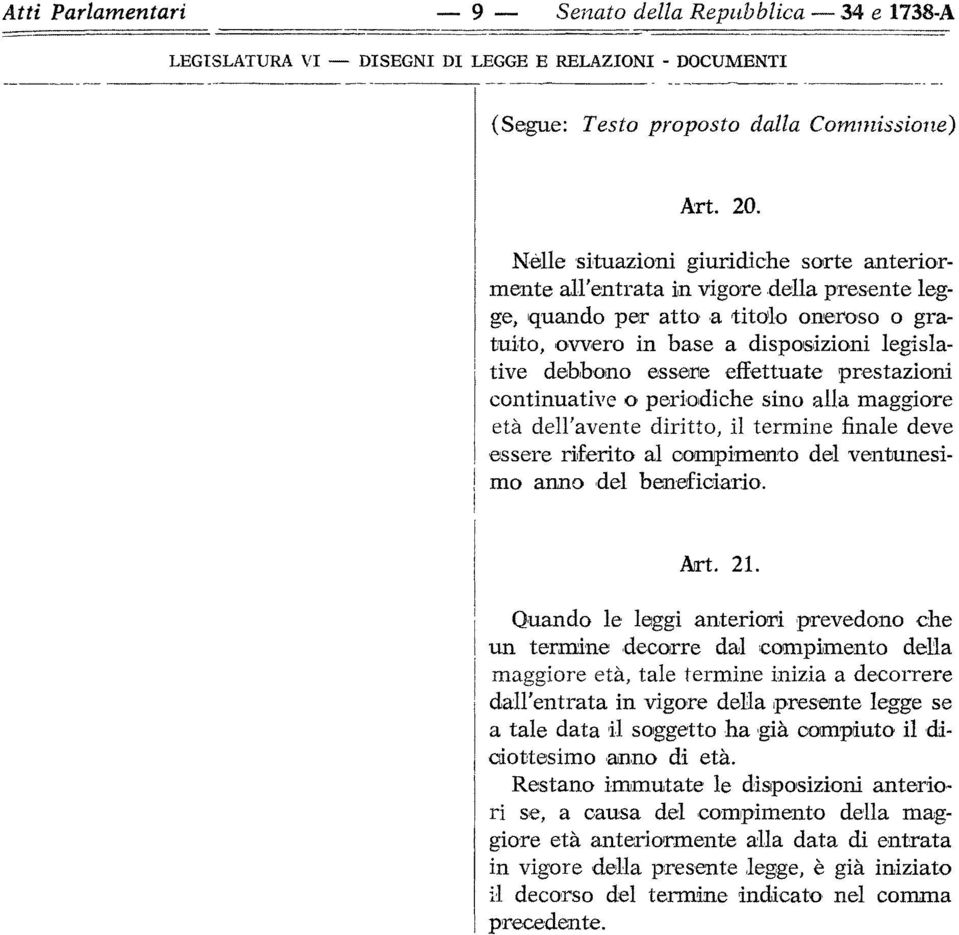 effettuate prestazioni continuative o periodiche sino alla maggiore età dell'avente diritto, il termine finale deve essere riferito al compimento del ventunesimo anno del beneficiario. Art. 21.