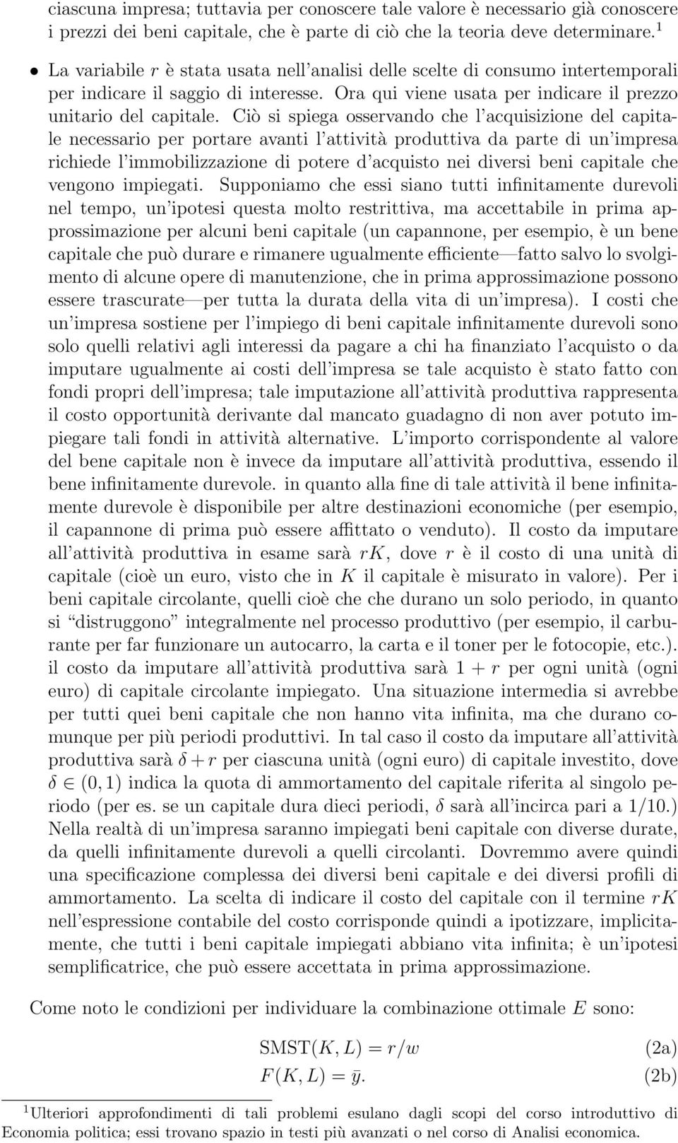 Ciò si spiega ossevando che l acquisizione del capitale necessaio pe potae avanti l attività poduttiva da pate di un impesa ichiede l immobilizzazione di potee d acquisto nei divesi beni capitale che