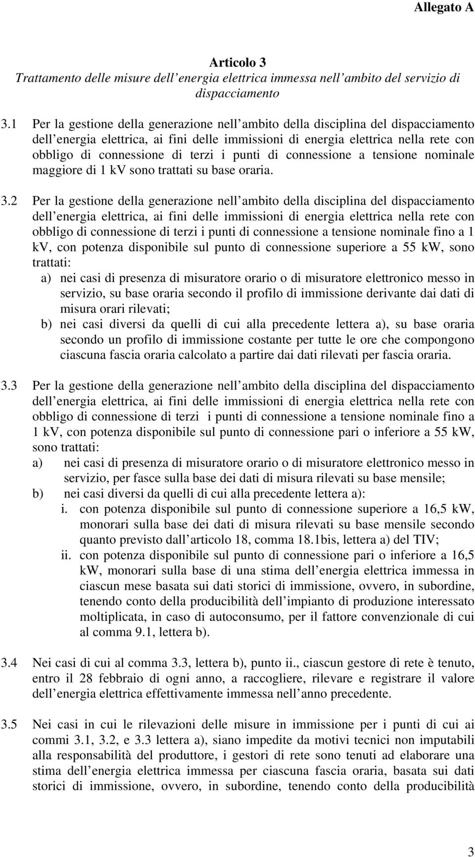 terzi i punti di connessione a tensione nominale maggiore di 1 kv sono trattati su base oraria. 3.