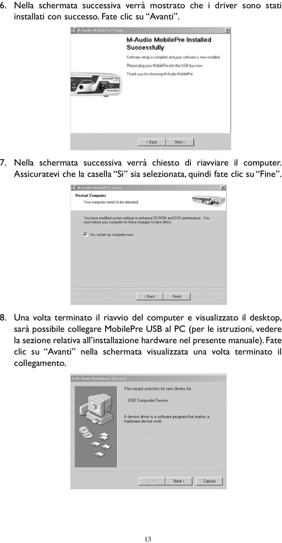 8. Una volta terminato il riavvio del computer e visualizzato il desktop, sarà possibile collegare MobilePre USB al PC (per le istruzioni,