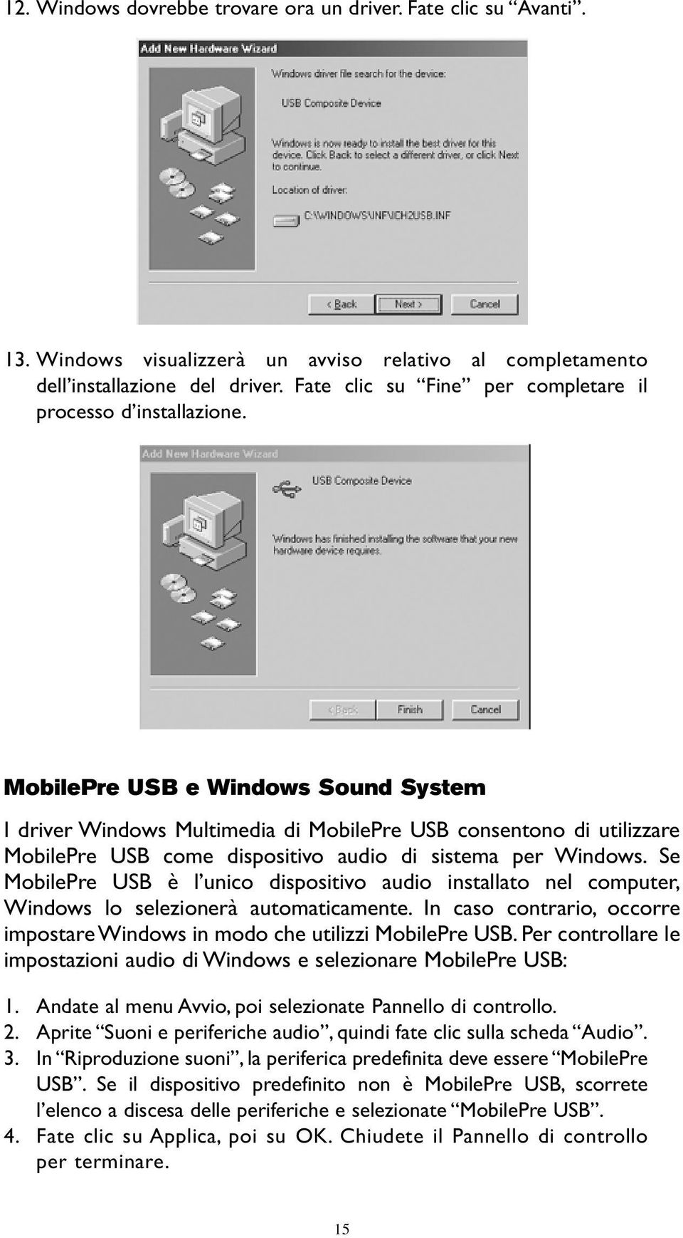 MobilePre USB e Windows Sound System I driver Windows Multimedia di MobilePre USB consentono di utilizzare MobilePre USB come dispositivo audio di sistema per Windows.