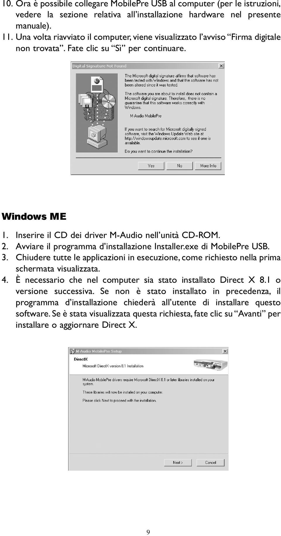 Avviare il programma d installazione Installer.exe di MobilePre USB. 3. Chiudere tutte le applicazioni in esecuzione, come richiesto nella prima schermata visualizzata. 4.