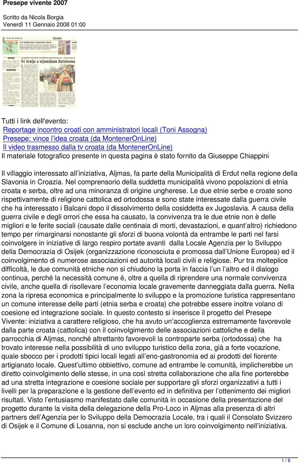 Slavonia in Croazia. Nel comprensorio della suddetta municipalità vivono popolazioni di etnia croata e serba, oltre ad una minoranza di origine ungherese.