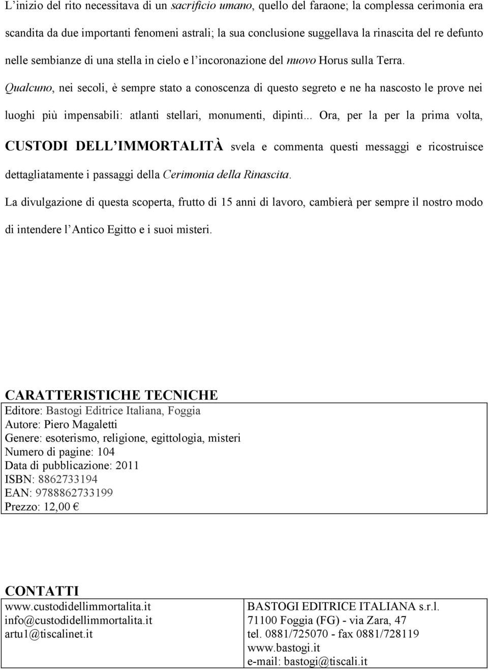 Qualcuno, nei secoli, è sempre stato a conoscenza di questo segreto e ne ha nascosto le prove nei luoghi più impensabili: atlanti stellari, monumenti, dipinti.