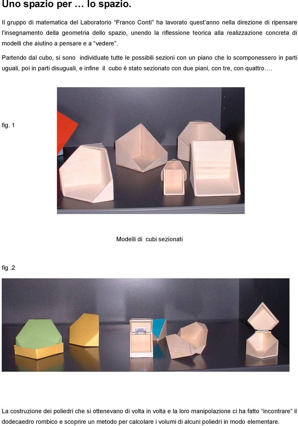 realizzazione concreta di modelli che aiutino a pensare e a vedere.