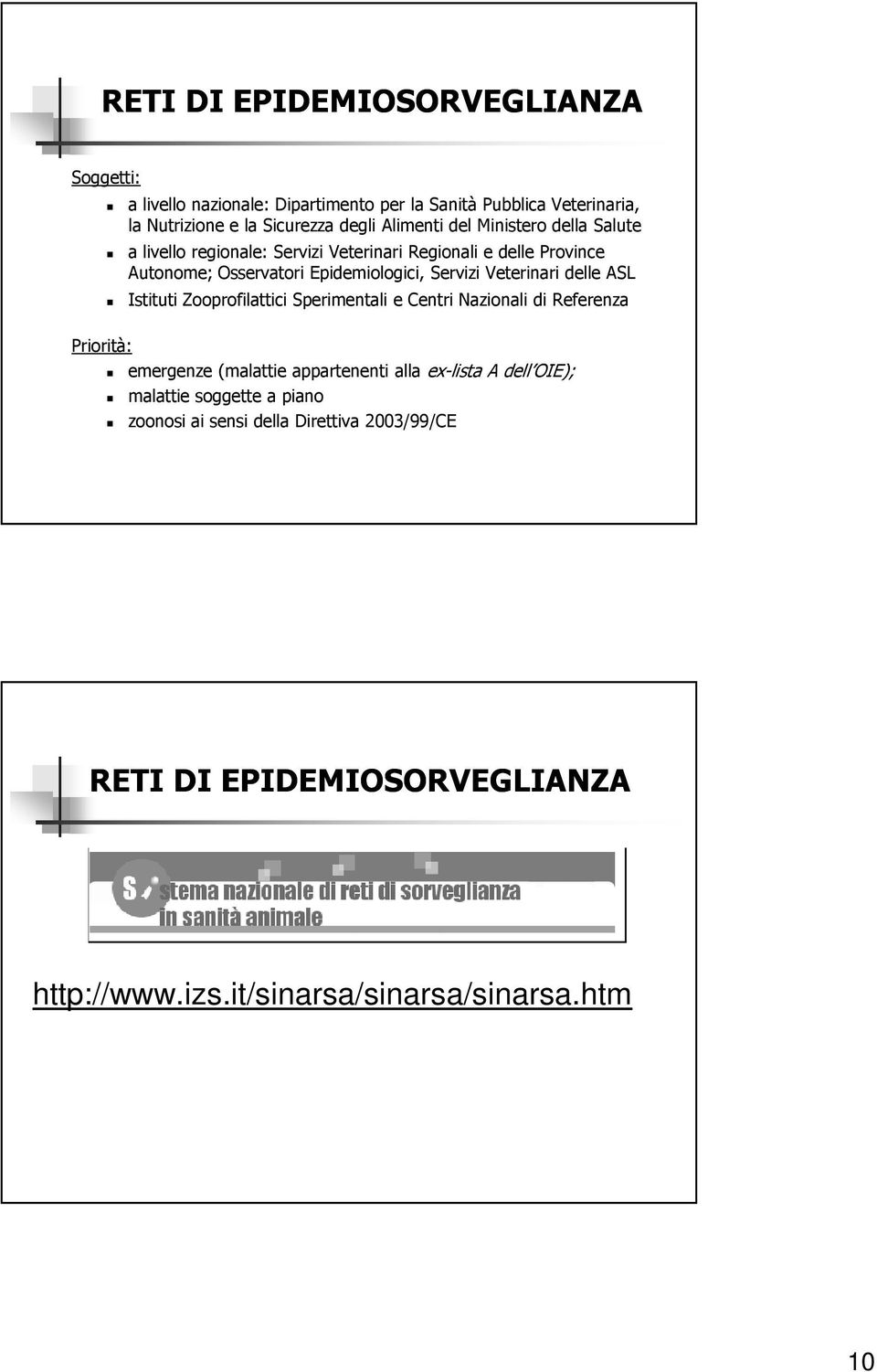 Veterinari delle ASL Istituti Zooprofilattici Sperimentali e Centri Nazionali di Referenza Priorità: emergenze (malattie appartenenti alla ex-lista A